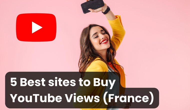 5 Best sites to Buy Youtube Views France (Real & Cheap) - Vimarsana News