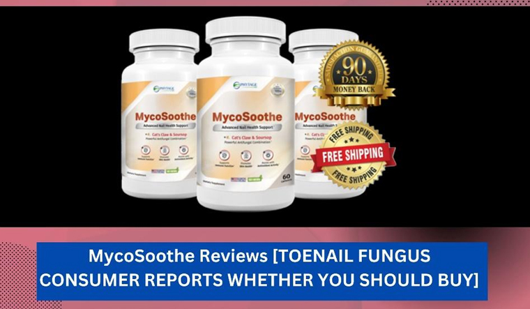 MycoSoothe Reviews [TOENAIL FUNGUS CONSUMER REPORTS WHETHER YOU SHOULD BUY] - Vimarsana News