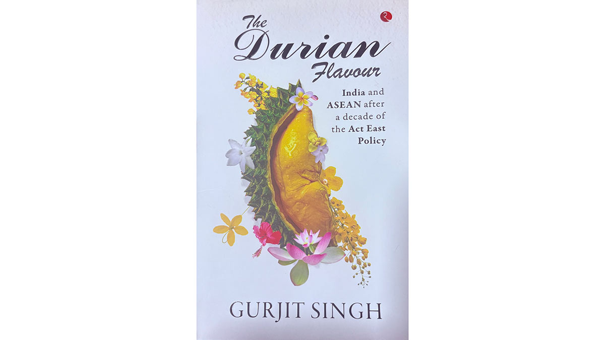 Gurjit Singh’s ‘The Durian Flavour’: A deep dive into India and ASEAN's evolving partnership